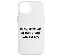 Do not grow old, no matter how long you live Humor Marquee Case for iPhone 14 Plus