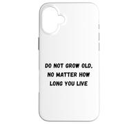 Do not grow old, no matter how long you live Humor Marquee Case for iPhone 16 Plus