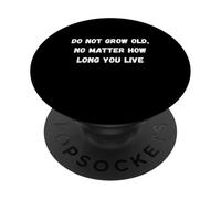 Do not grow old, no matter how long you live Humor Marquee PopSockets Adhesive PopGrip