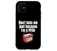Do not Hate Me Just Because I'm A Little Cooler Pun Jokes Case for iPhone 11
