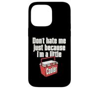 Do not Hate Me Just Because I'm A Little Cooler Pun Jokes Case for iPhone 14 Pro Max