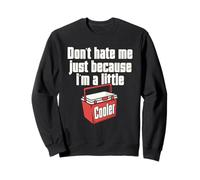 Do not Hate Me Just Because I'm A Little Cooler Pun Jokes Sweatshirt