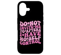Do Not Invite Me To Afters I Have No Self Control (ON BACK) Case for iPhone 17
