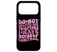 Do Not Invite Me To Afters I Have No Self Control (ON BACK) Case for iPhone 17 Pro Max