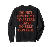 Do Not Invite Me To Afters I Have No Self Control (ON BACK) Sweatshirt