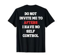 Do Not Invite Me To Afters I Have No Self Control (ON BACK) T-Shirt
