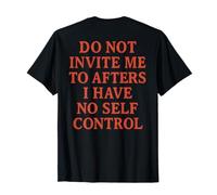 Do Not Invite Me to Afters I Have No Self Control (ON Back) T-Shirt