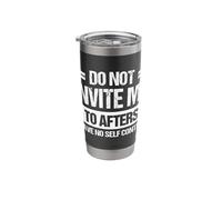 Do Not Invite Me to Afters I Have No Self Control Stainless Steel Insulated Tumbler
