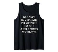Do Not Invite Me to Afters I'm 30 and I Need My Sleep Humor Tank Top