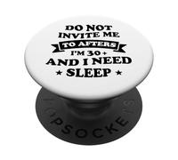 Do Not Invite Me to Afters I'm 30 and I Need Sleep PopSockets Adhesive PopGrip