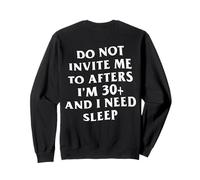 Do Not Invite Me To Afters I'm 30+ and I Need Sleep Sweatshirt