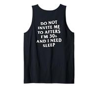 Do Not Invite Me to Afters I'm 30+ and I Need Sleep Tank Top