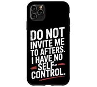 Do Not Invite Me To Afters No Self Control After Hour Party Case for iPhone 11 Pro Max