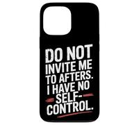 Do Not Invite Me To Afters No Self Control After Hour Party Case for iPhone 13 Pro Max