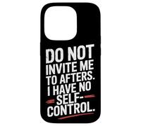 Do Not Invite Me To Afters No Self Control After Hour Party Case for iPhone 14 Pro