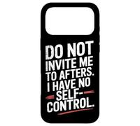 Do Not Invite Me To Afters No Self Control After Hour Party Case for iPhone 17 Pro Max