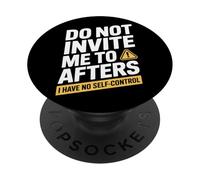 Do Not Invite Me To Afters No Self Control After Hour Party PopSockets Adhesive PopGrip
