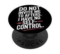 Do Not Invite Me To Afters No Self Control After Hour Party PopSockets Adhesive PopGrip
