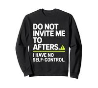 Do Not Invite Me To Afters No Self Control After Hour Party Sweatshirt