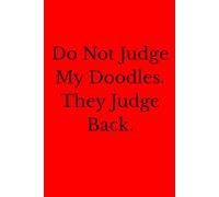Do Not Judge My Doodles. They Judge Back.: 6 x 9 Blank Lined Notebook Journal - Funny Saying Sarcastic Work Gag Gift for Office Coworkers, Employees, Adults, Boss.
