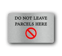 Do not leave parcels here Sign - 14.0x9.0cm Brushed Aluminium