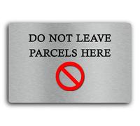 Do not leave parcels here Sign - 29.0x19.0cm Brushed Aluminium