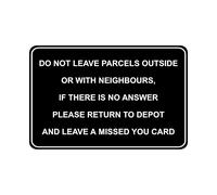 Do not leave parcels outside or with neighbours safety sign - 1mm Plastic sign - 100mm x 150mm
