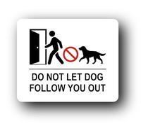 Do not let dog follow you out Sign - 11.5x9.5cm Brushed Aluminium