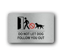 Do not let dog follow you out Sign - 14.0x9.0cm Brushed Aluminium