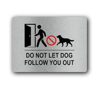 Do not let dog follow you out Sign - 19.4x14.3cm Brushed Aluminium