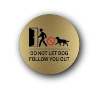 Do not let dog follow you out Sign - 9.5x9.5cm Brushed Aluminium