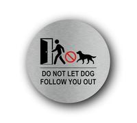 Do not let dog follow you out Sign - 9.5x9.5cm Brushed Aluminium