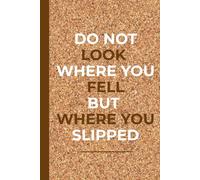 Do Not Look Where You Fell But Where You Slipped: Wise Captions 6 x 9 Blank 110 Pages Lined Notebook. - Unisex Gift for Friends, Family, Co-workers, Students