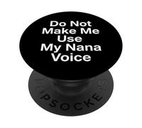 Do Not Make Me Use My Nana Voice Grandmother PopSockets Adhesive PopGrip