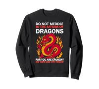 Do Not Meddle In The Affairs Of Dragons For You Are Crunchy Sweatshirt