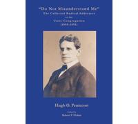 "Do Not Misunderstand Me" The Collected Radical Addresses to the Unity Congregation (1888-1891)