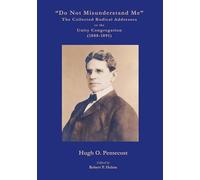 "Do Not Misunderstand Me" The Collected Radical Addresses to the Unity Congregation (1888-1891)