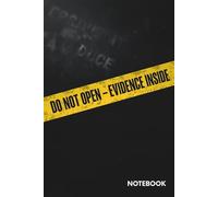 Do Not Open - Evidence Inside Notebook: A Funny Notebook for Gift Giving - Perfect Blank Notebook for Note Taking and Creative Ideas