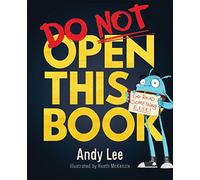 Do Not Open This Book : A ridiculously funny story for kids, big and small!