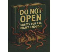 Do Not Open - Unless You Are Brave Enough!: The Creepiest Notebook You'll Ever Dare to Use!