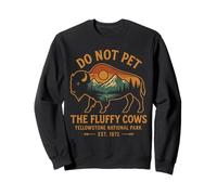 Do Not Pet The Fluffy Cows Buffalo Yellowstone National Sweatshirt