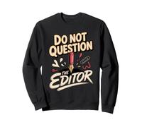 Do Not Question the Editor Video Editor Copy Editor Sweatshirt