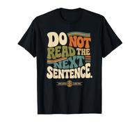 Do Not Read The Next Sentence Funny Rebel Sarcastic Groovy T-Shirt