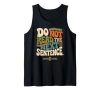 Do Not Read The Next Sentence Funny Rebel Sarcastic Groovy Tank Top