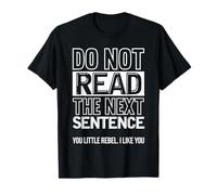 Do Not Read The Next Sentence Funny Saying Humor T-Shirt