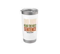 Do Not Read The Next Sentence Sarcastic Funny Humor Saying Stainless Steel Insulated Tumbler