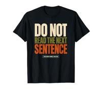 Do Not Read The Next Sentence Sarcastic Funny Humor Saying T-Shirt