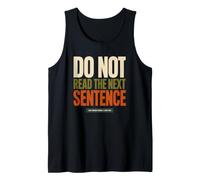 Do Not Read The Next Sentence Sarcastic Funny Humor Saying Tank Top