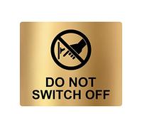 Do Not Switch Off Sign Adhesive Sticker Notice, Engraved with Universal Icon Symbol and Text (Size 12cm x 10cm) (Gold)