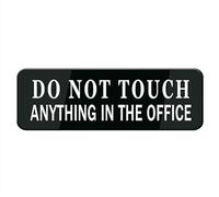 Do Not Touch Anything In The Office Sign For House, Home, And Office - 10" X 3", Strong Self-Adhesive, Acrylic Sign For Fornt Door Yard Sign